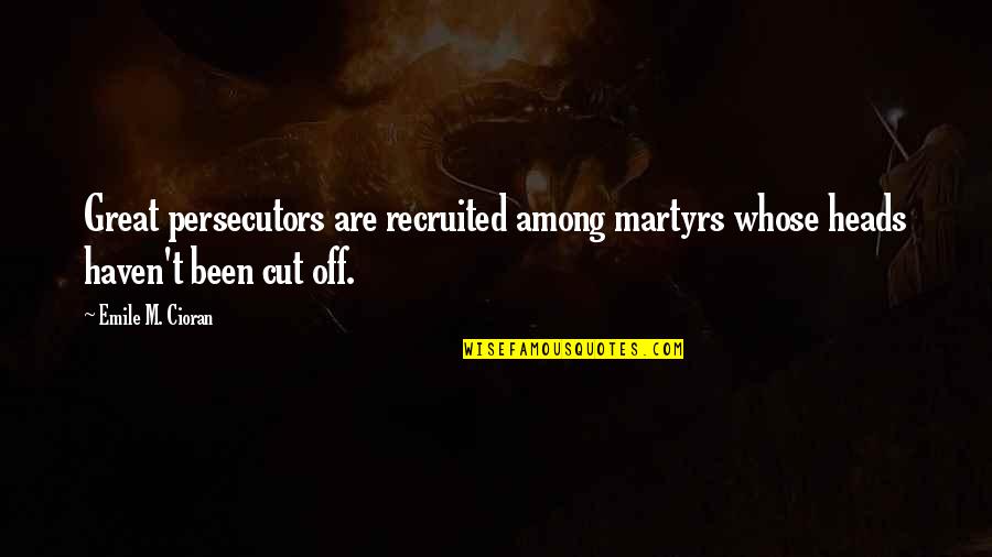Funny Vikings Quotes By Emile M. Cioran: Great persecutors are recruited among martyrs whose heads