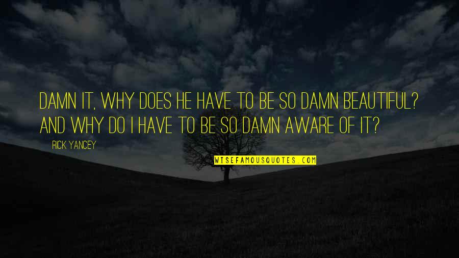 Funny Villagers Quotes By Rick Yancey: Damn it, why does he have to be