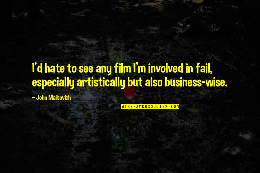 Funny Vine Quotes By John Malkovich: I'd hate to see any film I'm involved Funny Vine Quotes By John Malkovich: I'd hate to see any film I'm involved