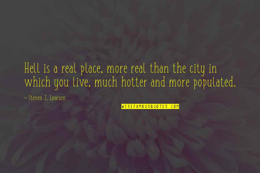 Funny Vintage Quotes By Steven J. Lawson: Hell is a real place, more real than