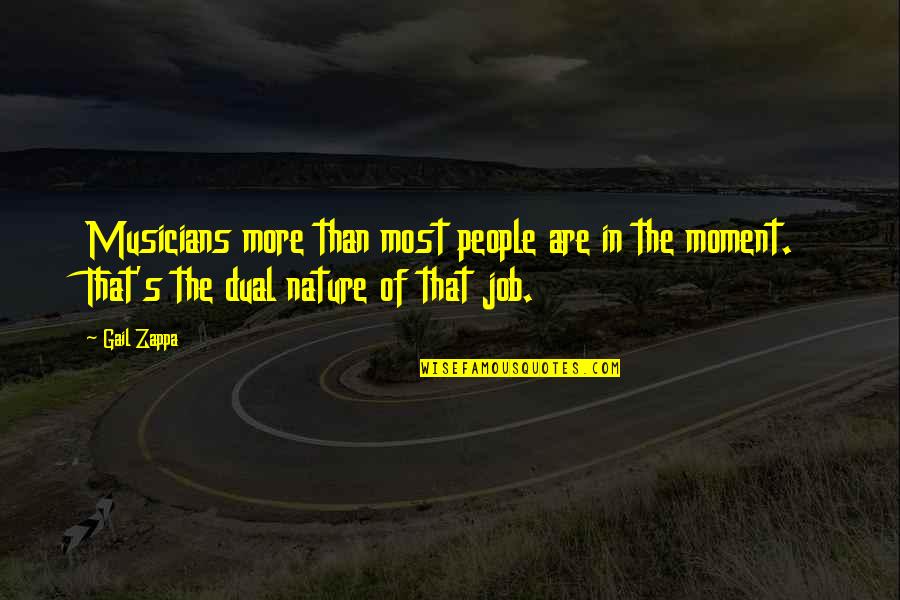 Funny Visa Priceless Quotes By Gail Zappa: Musicians more than most people are in the