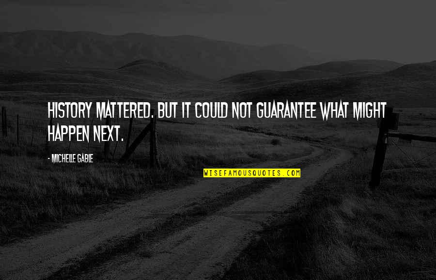 Funny Visionaries Quotes By Michelle Gable: History mattered. But it could not guarantee what Funny Visionaries Quotes By Michelle Gable: History mattered. But it could not guarantee what