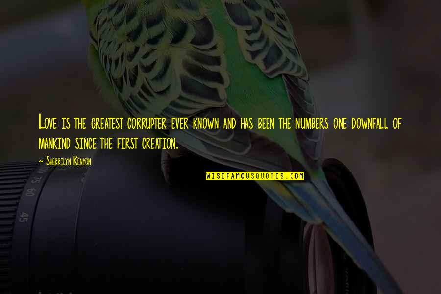 Funny Visionaries Quotes By Sherrilyn Kenyon: Love is the greatest corrupter ever known and Funny Visionaries Quotes By Sherrilyn Kenyon: Love is the greatest corrupter ever known and