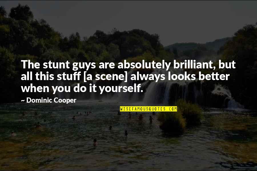 Funny Visiting Quotes By Dominic Cooper: The stunt guys are absolutely brilliant, but all