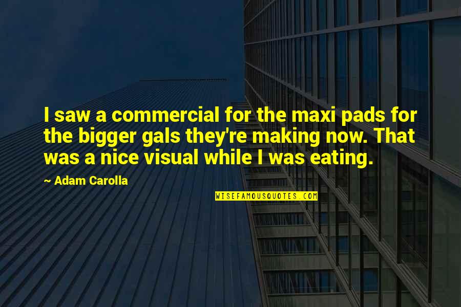 Funny Visual Quotes By Adam Carolla: I saw a commercial for the maxi pads