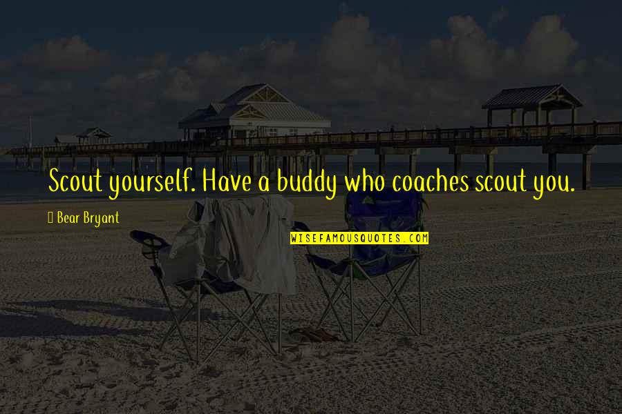 Funny Vizsla Quotes By Bear Bryant: Scout yourself. Have a buddy who coaches scout