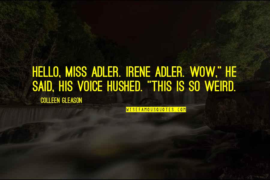 Funny Voice Quotes By Colleen Gleason: Hello, Miss Adler. Irene Adler. Wow," he said,