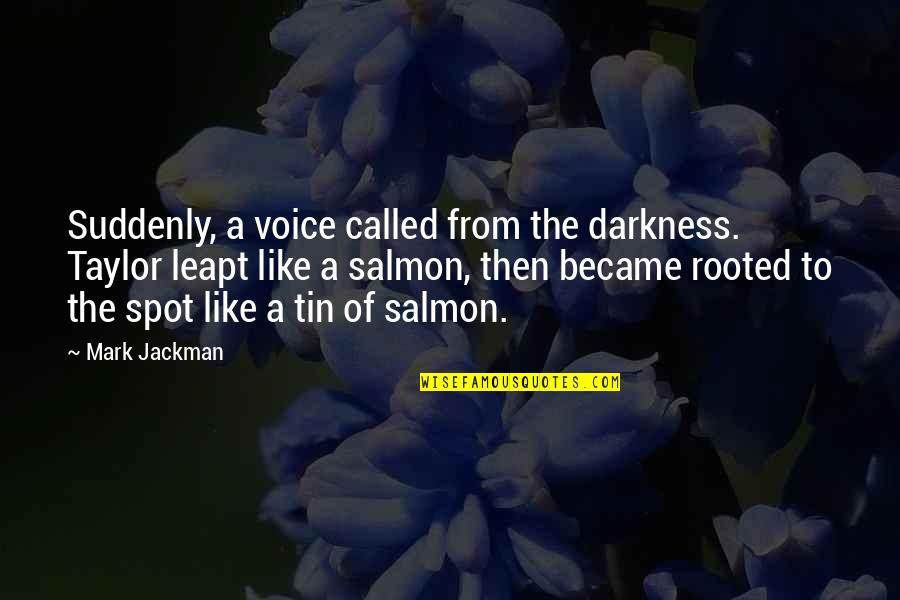 Funny Voice Quotes By Mark Jackman: Suddenly, a voice called from the darkness. Taylor Funny Voice Quotes By Mark Jackman: Suddenly, a voice called from the darkness. Taylor