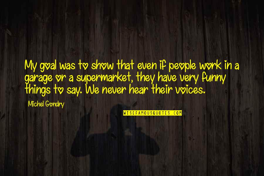 Funny Voice Quotes By Michel Gondry: My goal was to show that even if