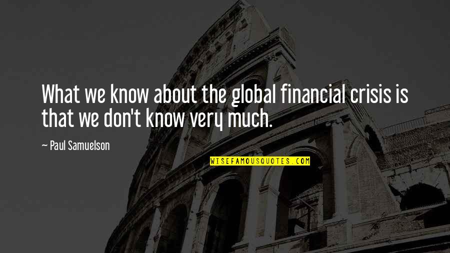 Funny Voicemail Quotes By Paul Samuelson: What we know about the global financial crisis