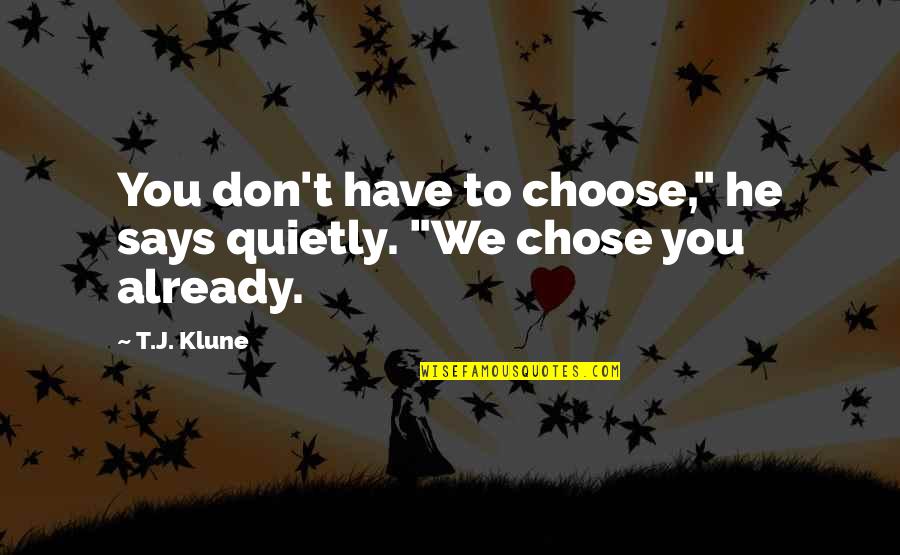 Funny Vote For Me Quotes By T.J. Klune: You don't have to choose," he says quietly.