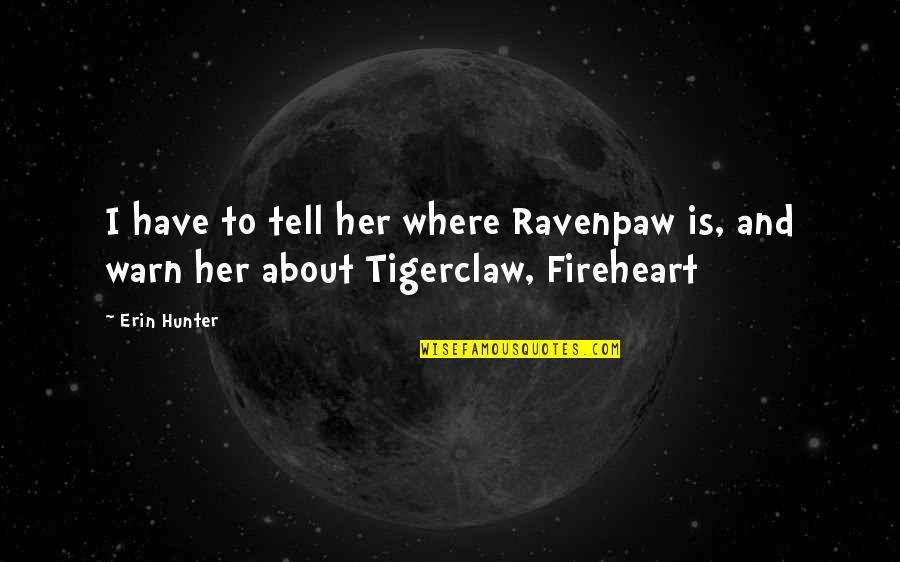 Funny Vowels Quotes By Erin Hunter: I have to tell her where Ravenpaw is,