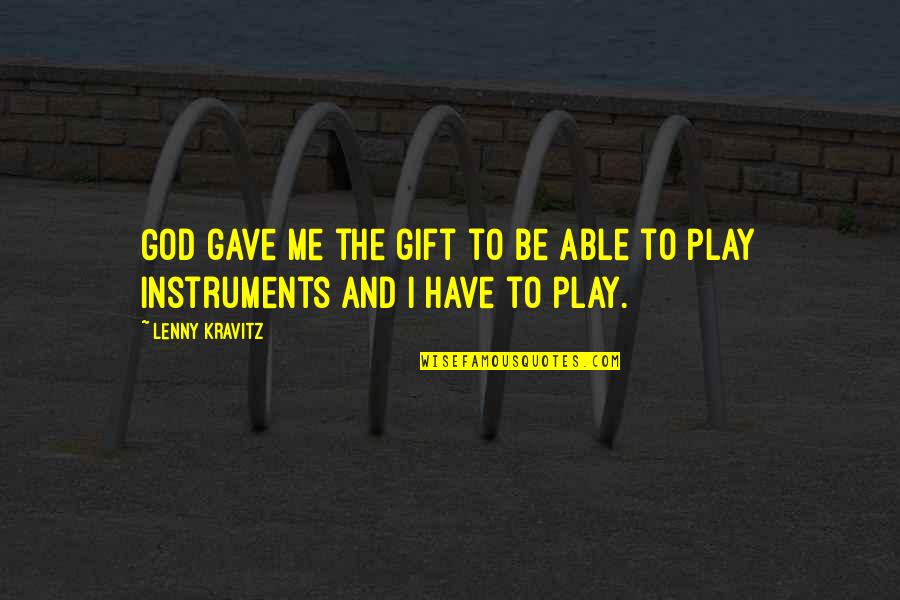 Funny Vtu Quotes By Lenny Kravitz: God gave me the gift to be able
