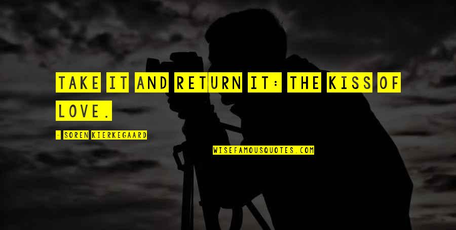 Funny Vtu Quotes By Soren Kierkegaard: Take it and return it: the kiss of