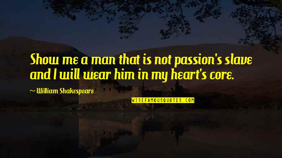 Funny Vulcan Quotes By William Shakespeare: Show me a man that is not passion's