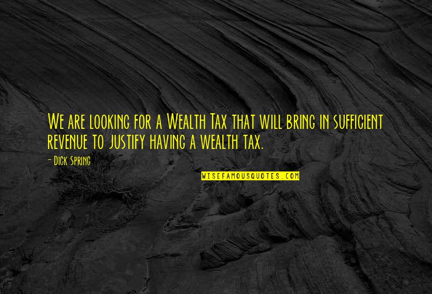 Funny Waiting Quotes By Dick Spring: We are looking for a Wealth Tax that