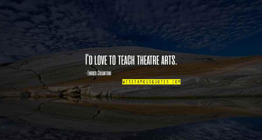 Funny Wake Up Call Quotes By Enrico Colantoni: I'd love to teach theatre arts.