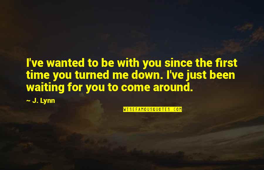 Funny Wake Up In The Morning Quotes By J. Lynn: I've wanted to be with you since the