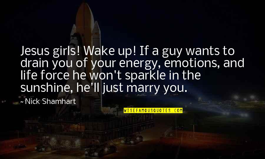 Funny Wake Up Quotes By Nick Shamhart: Jesus girls! Wake up! If a guy wants