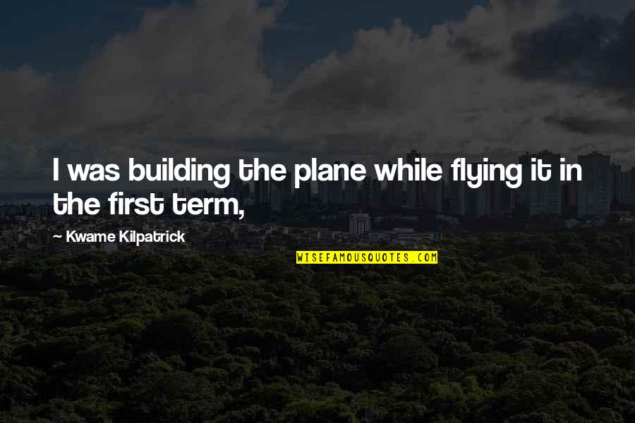 Funny Wakey Wakey Quotes By Kwame Kilpatrick: I was building the plane while flying it