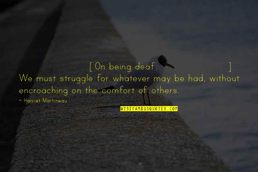 Funny Walk Away Quotes By Harriet Martineau: [On being deaf:] We must struggle for whatever