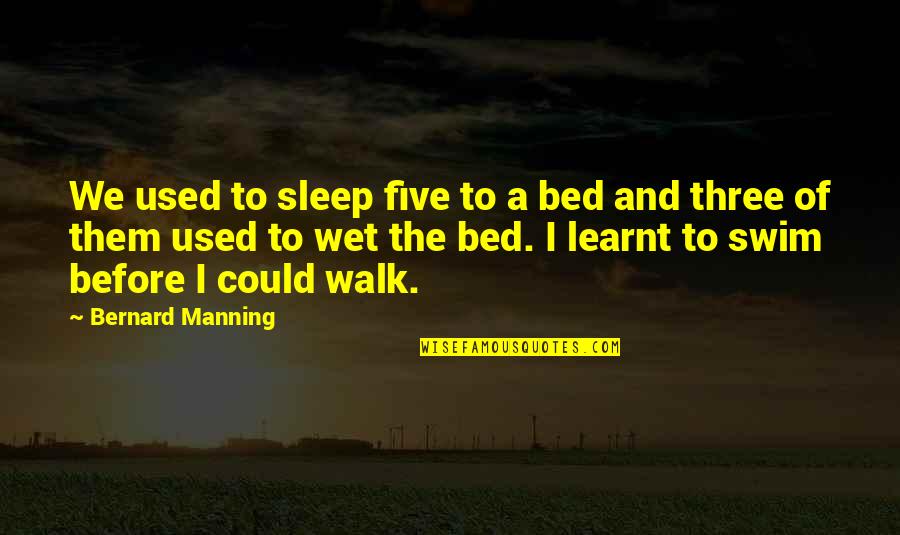 Funny Walk Quotes By Bernard Manning: We used to sleep five to a bed Funny Walk Quotes By Bernard Manning: We used to sleep five to a bed