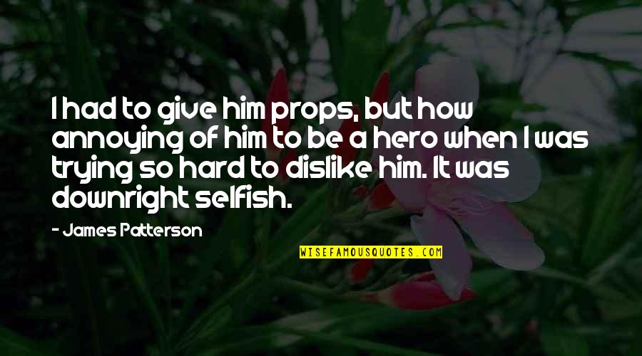 Funny Wall Vinyl Quotes By James Patterson: I had to give him props, but how