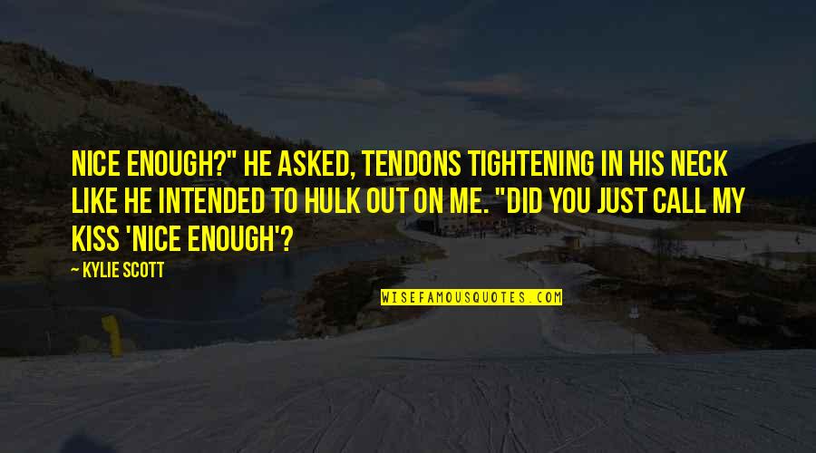 Funny Wall Vinyl Quotes By Kylie Scott: Nice enough?" he asked, tendons tightening in his