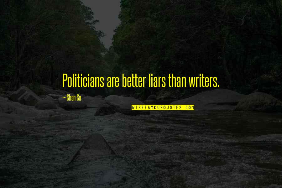 Funny Wall Vinyl Quotes By Shan Sa: Politicians are better liars than writers.