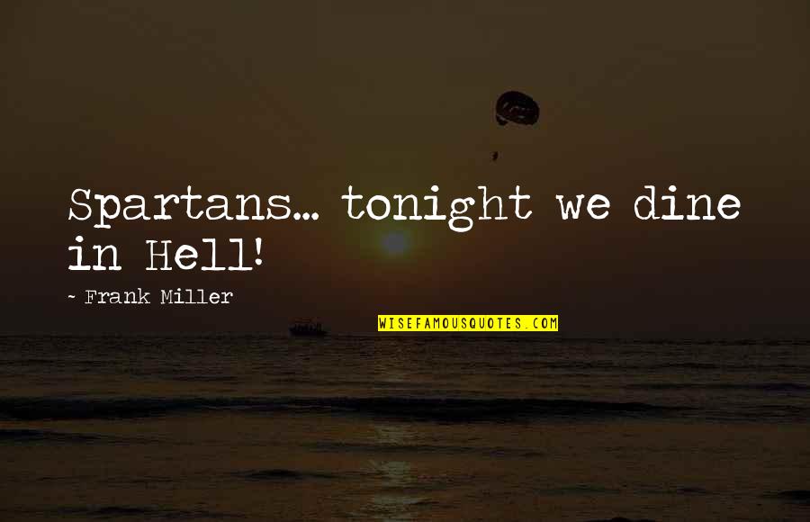 Funny Wallets Quotes By Frank Miller: Spartans... tonight we dine in Hell!