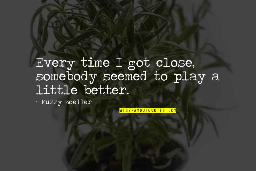 Funny Wallets Quotes By Fuzzy Zoeller: Every time I got close, somebody seemed to