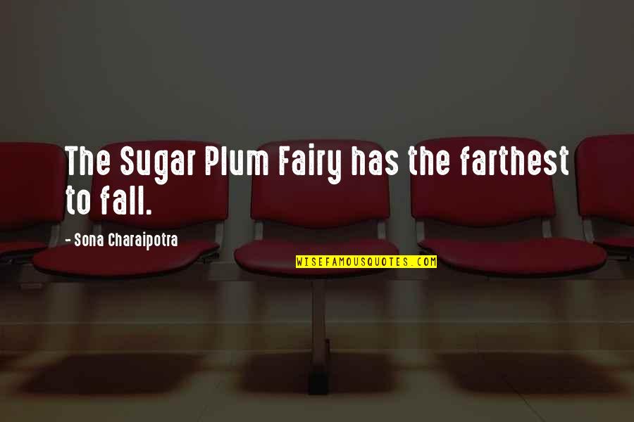 Funny Wallets Quotes By Sona Charaipotra: The Sugar Plum Fairy has the farthest to