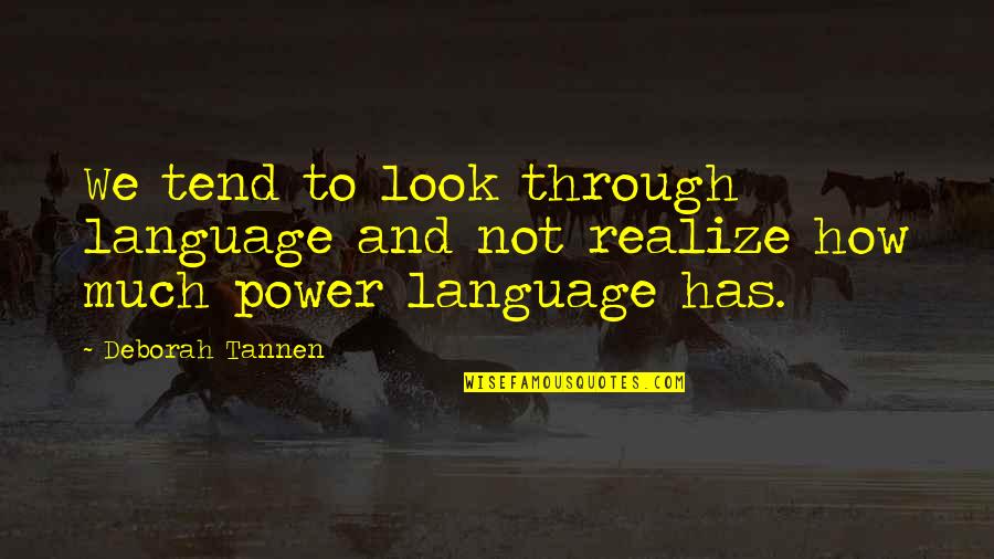 Funny Walrus Quotes By Deborah Tannen: We tend to look through language and not