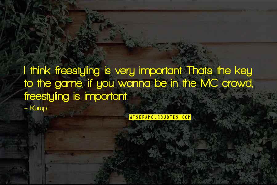 Funny Walrus Quotes By Kurupt: I think freestyling is very important. That's the Funny Walrus Quotes By Kurupt: I think freestyling is very important. That's the