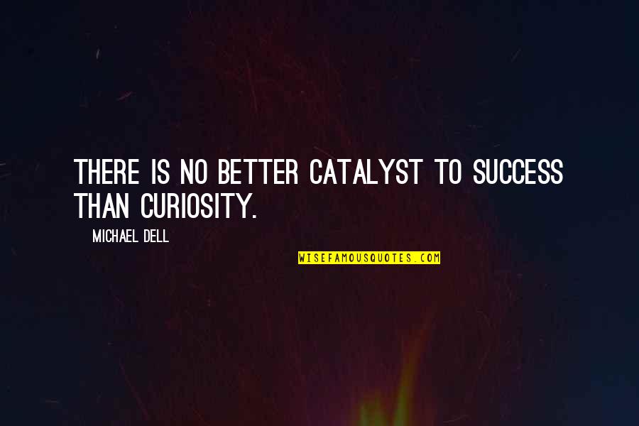 Funny Walter Mitty Quotes By Michael Dell: There is no better catalyst to success than