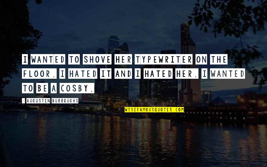 Funny Wanted Quotes By Augusten Burroughs: I wanted to shove her typewriter on the Funny Wanted Quotes By Augusten Burroughs: I wanted to shove her typewriter on the