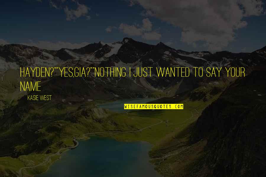 Funny Wanted Quotes By Kasie West: Hayden?""Yes,Gia?""Nothing I just wanted to say your name