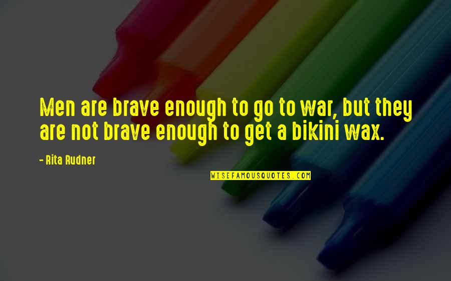 Funny War Quotes By Rita Rudner: Men are brave enough to go to war,