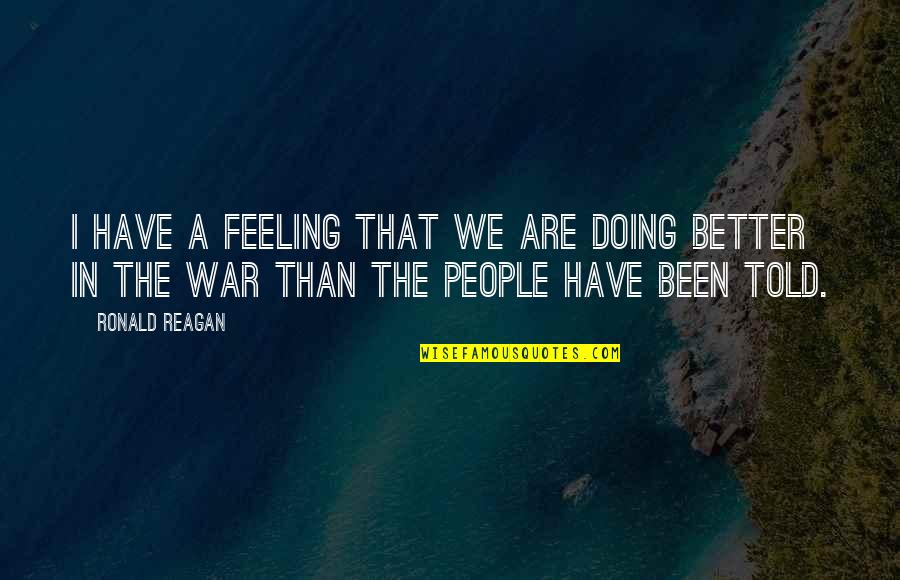 Funny War Quotes By Ronald Reagan: I have a feeling that we are doing