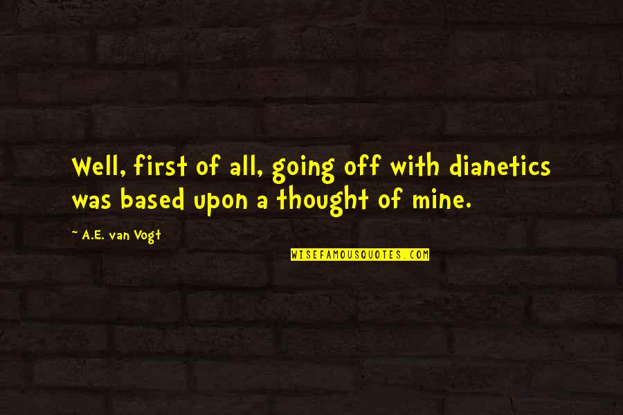 Funny Washington Dc Quotes By A.E. Van Vogt: Well, first of all, going off with dianetics