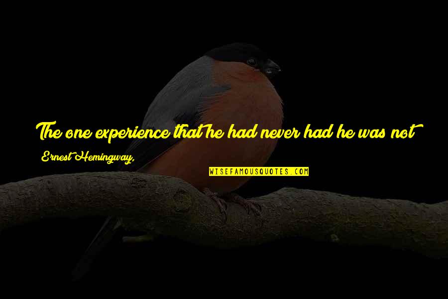 Funny Wasp Quotes By Ernest Hemingway,: The one experience that he had never had
