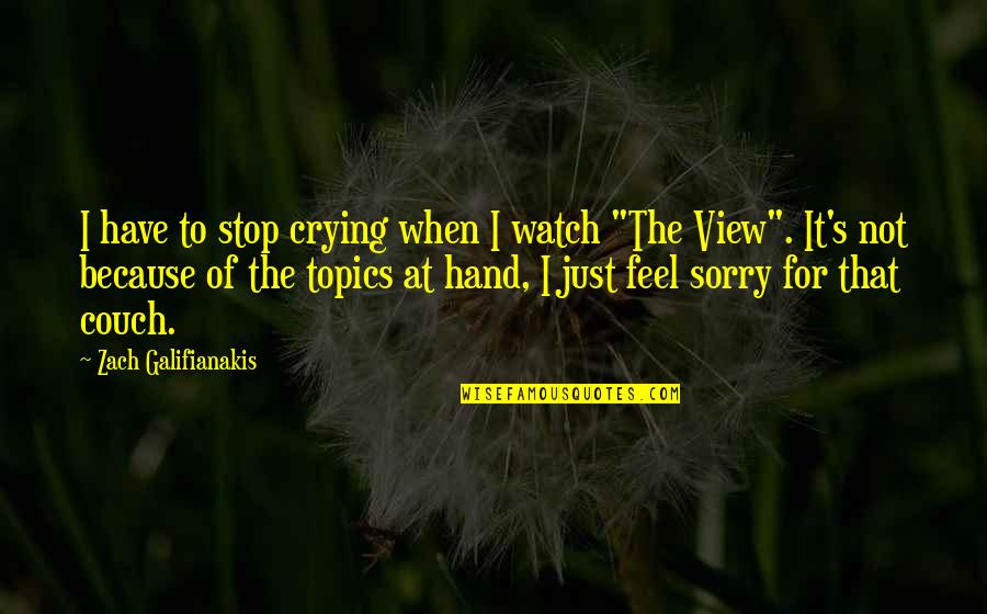 Funny Watch Quotes By Zach Galifianakis: I have to stop crying when I watch