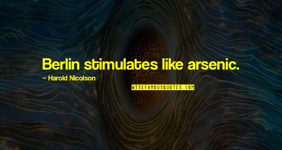 Funny Water Pollution Quotes By Harold Nicolson: Berlin stimulates like arsenic.