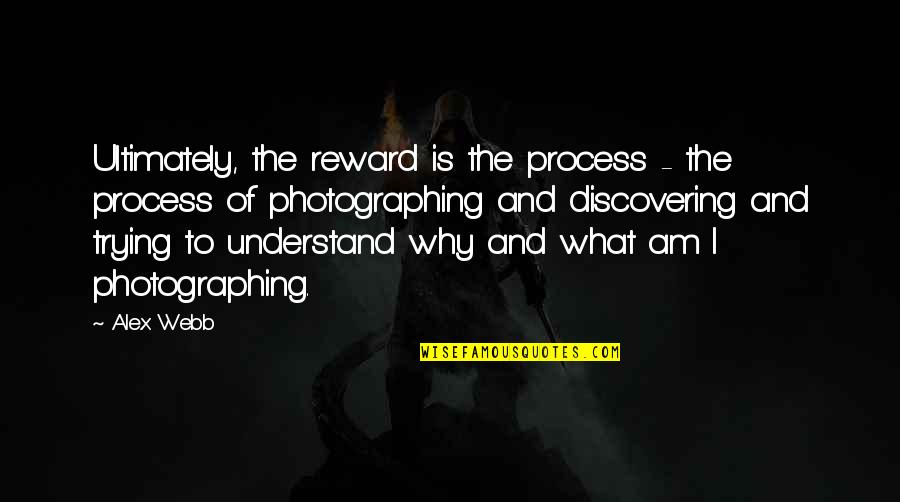 Funny Water Skiing Quotes By Alex Webb: Ultimately, the reward is the process - the