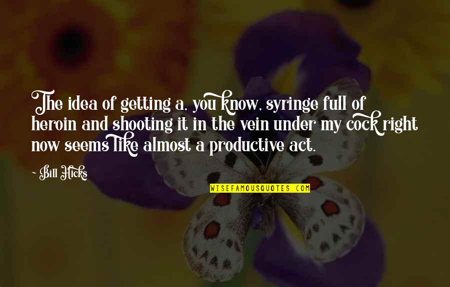 Funny Waterboy Quotes By Bill Hicks: The idea of getting a, you know, syringe