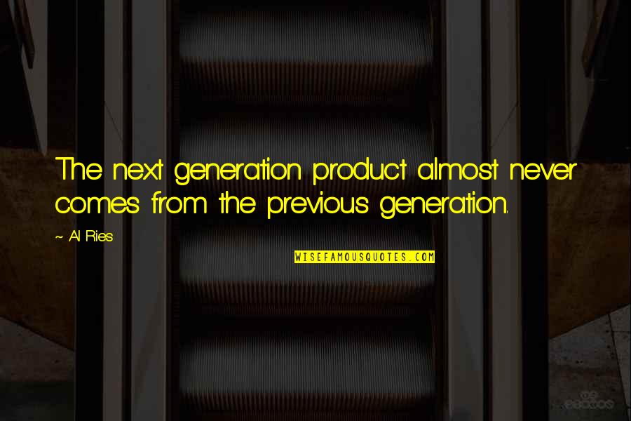 Funny Waterfall Quotes By Al Ries: The next generation product almost never comes from