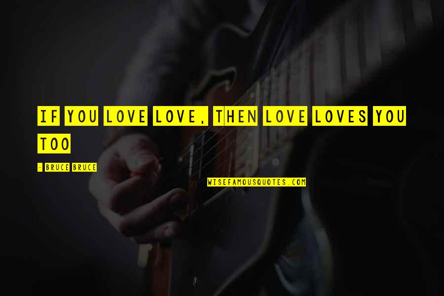 Funny Waterfall Quotes By Bruce Bruce: If you love love, then love loves you Funny Waterfall Quotes By Bruce Bruce: If you love love, then love loves you