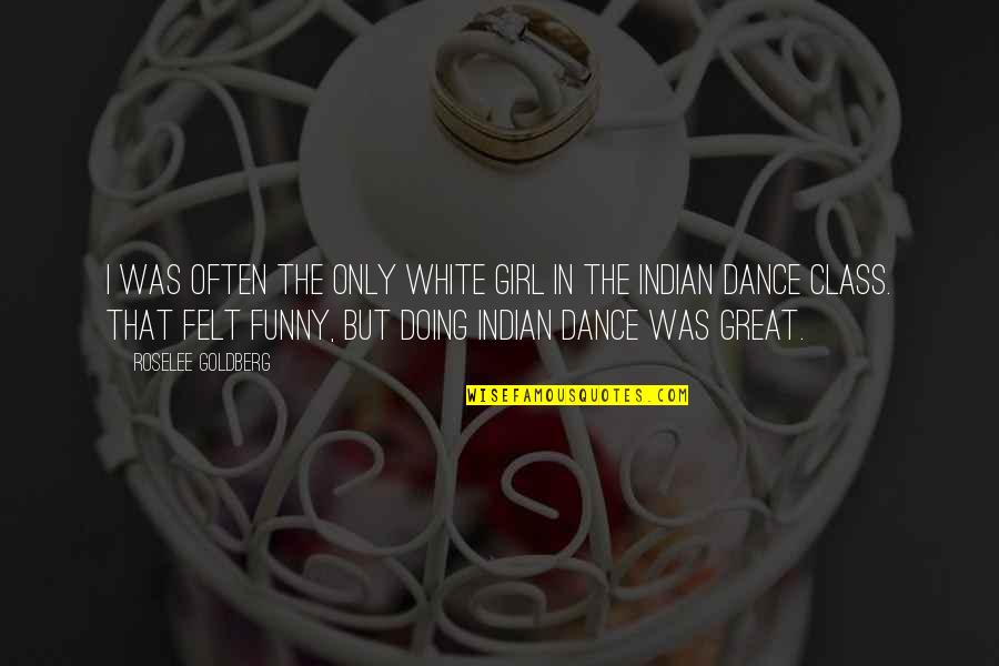 Funny Waterfall Quotes By Roselee Goldberg: I was often the only white girl in Funny Waterfall Quotes By Roselee Goldberg: I was often the only white girl in