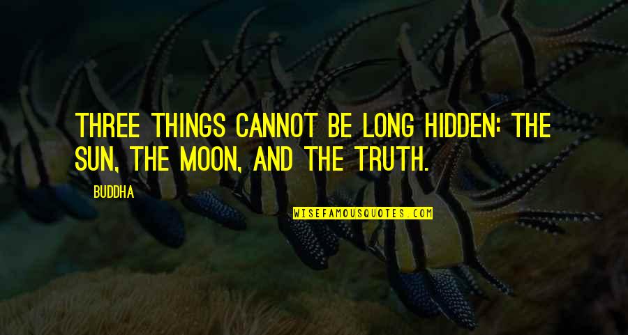 Funny Way To Express Love Quotes By Buddha: Three things cannot be long hidden: the sun,