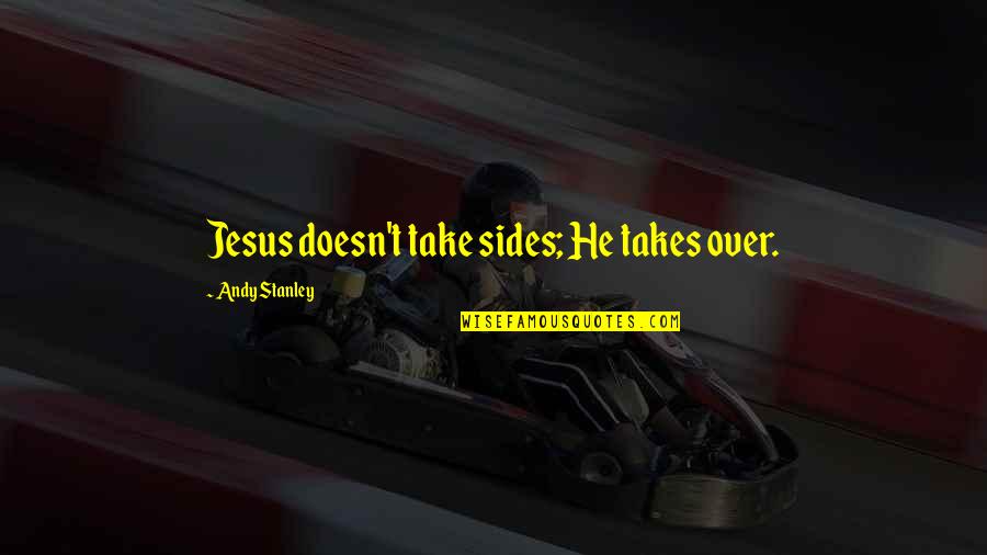 Funny Wayans Brothers Quotes By Andy Stanley: Jesus doesn't take sides; He takes over. Funny Wayans Brothers Quotes By Andy Stanley: Jesus doesn't take sides; He takes over.